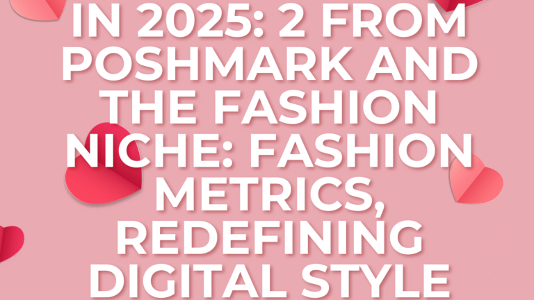 Digital Style in 2025: 2 from Poshmark and the Fashion Niche: Fashion Metrics, Redefining Digital Style in 2025