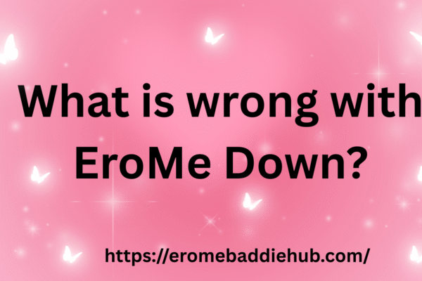 What is wrong with EroMe Down?