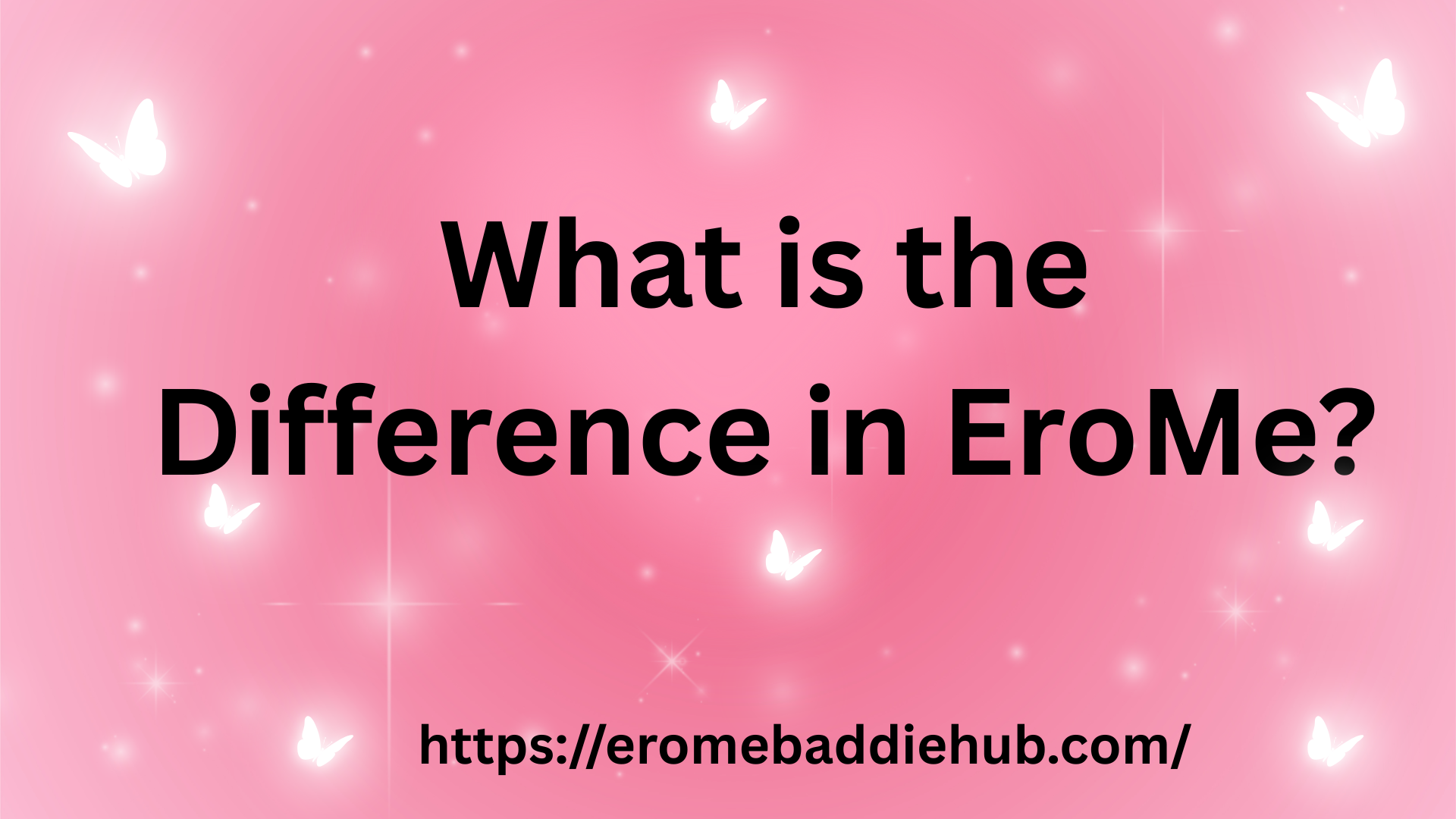 What is the Difference in EroMe?
