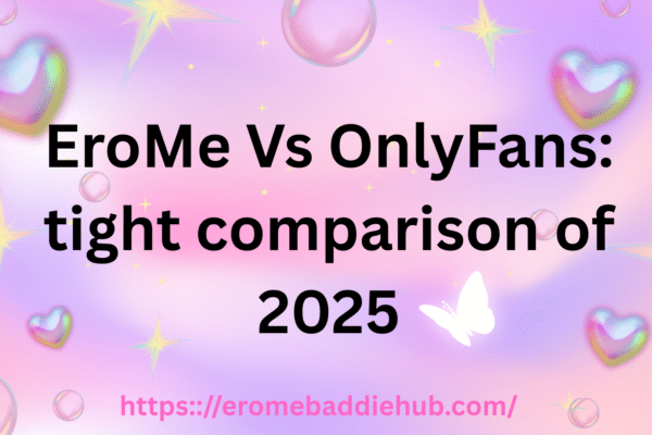 EroMe Vs OnlyFans: tight comparison of 2025