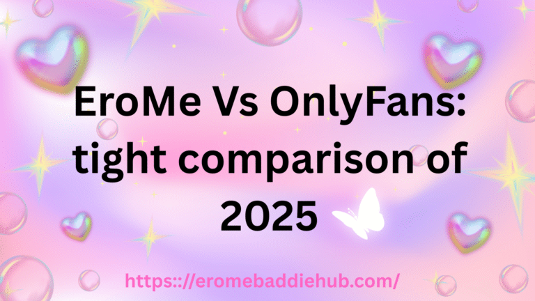EroMe Vs OnlyFans: tight comparison of 2025