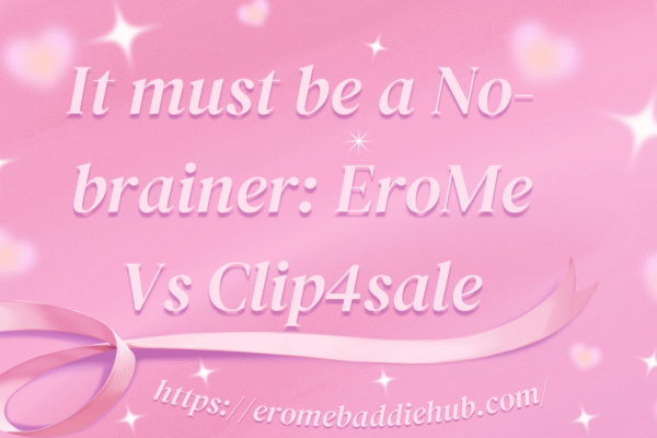 It must be a No-brainer: EroMe Vs Clip4sale
