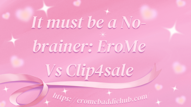It must be a No-brainer: EroMe Vs Clip4sale