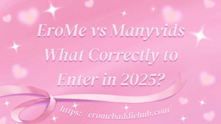 EroMe vs Manyvids What Correctly to Enter in 2025?