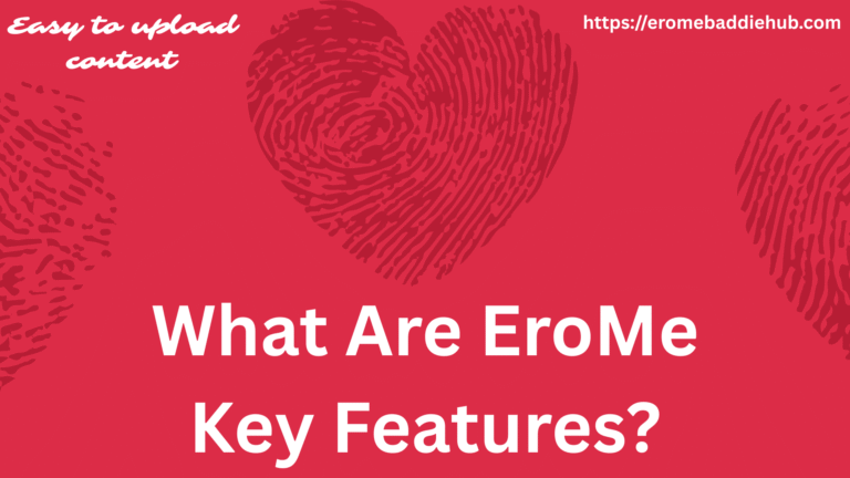 What Are EroMe Key Features?