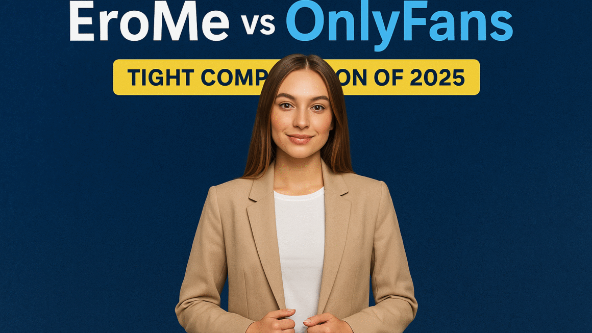 EroMe Vs OnlyFans: Tight Comparison of 2025