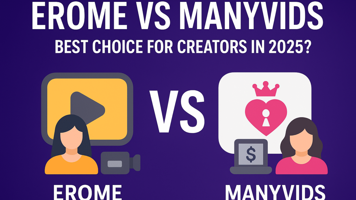 Erome vs ManyVids – Best Choice for Creators in 2025?
