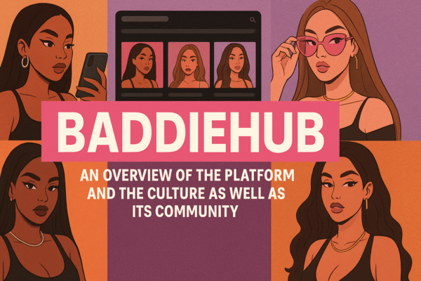 Baddiehub: An Overview of the Platform and the Culture as well as its Community