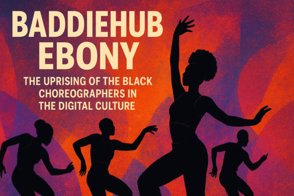 Baddiehub Ebony: The Uprising of the Black Choreographers in the Digital Culture