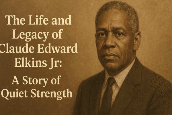 The Life and Legacy of Claude Edward Elkins Jr: A Story of Quiet Strength