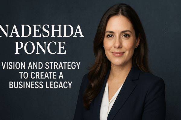 Nadeshda Ponce: Vision and Strategy to create a Business Legacy
